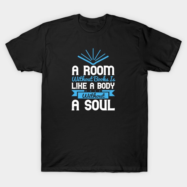 A Room Without Books is Like a Body Without a Soul T-Shirt by Persona2